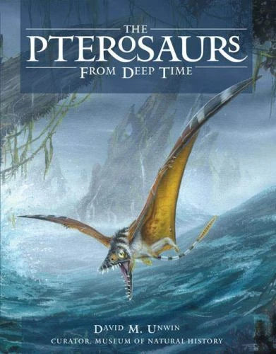 The Pterosaurs From Deep Time David M. Unwin