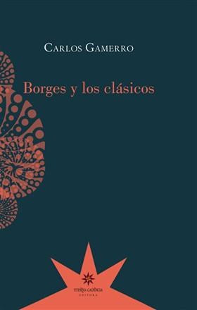 Libro Borges Y Los Clasicos Eterna Cadencia Editora Carlos Gamero